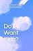 Do I Want Kids?: Navigating...