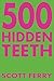 500 Hidden Teeth by Scott Ferry