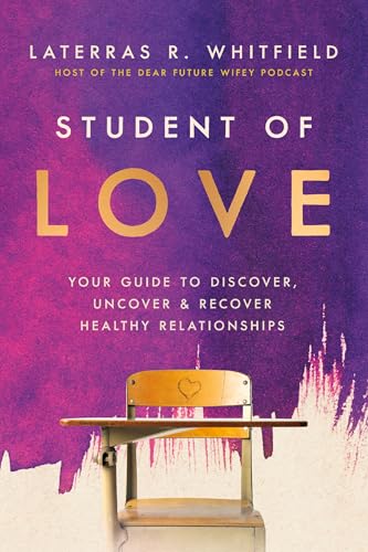 Student of Love: Your Guide to Discover, Uncover, and Recover Healthy Relationships (Hardcover)