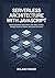 Serverless Architecture with JavaScrip: Building Scalable Applications with AWS Lambda, Google Cloud Functions, and Azure Functions