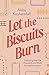 Let the Biscuits Burn: Cultivating Real-Life Hospitality in a World Craving Connection