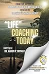 "LIFE" COACHING TODAY by Dr Aaron P. Bryant