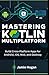 Mastering Kotlin Multiplatf...