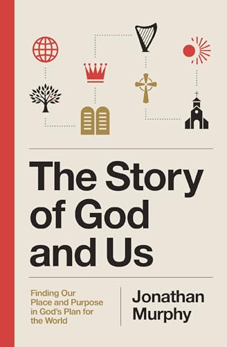 The Story of God and Us: Finding Our Place and Purpose in God's Plan for the World (Paperback)