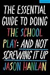 The Essential Guide to Doing the School Play by Jason Hanlan