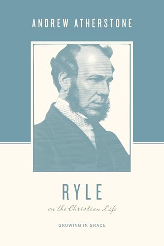Ryle on the Christian Life: Growing in Grace (Theologians on the Christian Life)