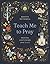 Teach Me to Pray: Praying God's Word from A to Z