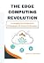 The Edge Computing Revoluti...