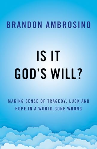 Is It God's Will?: Making Sense of Tragedy, Luck, and Hope in a World Gone Wrong (Hardcover)