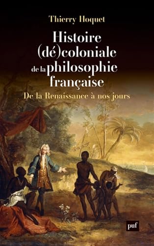 Histoire (dé)coloniale de la philosophie française: De la Renaissance à nos jours