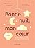 Bonne nuit mon coeur - Guide pratique pour aider votre enfant à