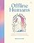 Offline Humans: How to Stop...