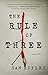 The Rule of Three: A Novel