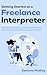 Getting Started as a Freelance Interpreter by Corinne McKay