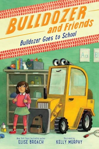 Bulldozer Goes to School (Bulldozer and Friends, 2)