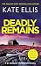 Deadly Remains: The next unmissable mystery in the DI Wesley Peterson crime series