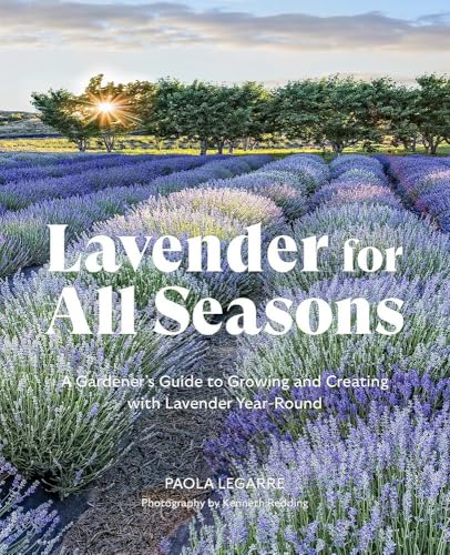 Lavender for All Seasons: A Gardener's Guide to Growing and Creating with Lavender Year-Round (Paperback)