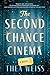 The Second Chance Cinema by Thea Weiss The Second Chance Cinema by Thea Weiss