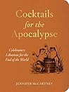 Cocktails for the Apocalypse: Celebratory Libations for the End of the World