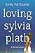 Loving Sylvia Plath: A Reclamation