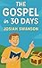 The Gospel in 30 Days by Josiah David Swanson