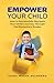 Empower Your Child: How to successfully navigate your child's journey through the elementary grades