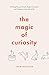 The Magic of Curiosity: Unl...