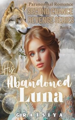 His Abandoned Luna: Alpha King's Reborn Mate（2） (Paranormal Romance Second Chance Revenge Series)