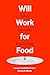Will Work for Food by Laura-Anne Minkoff-Zern Will Work for Food by Laura-Anne Minkoff-Zern