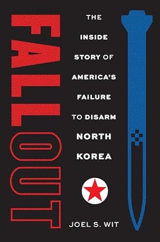 Fallout: The Inside Story of America's Failure to Disarm North Korea