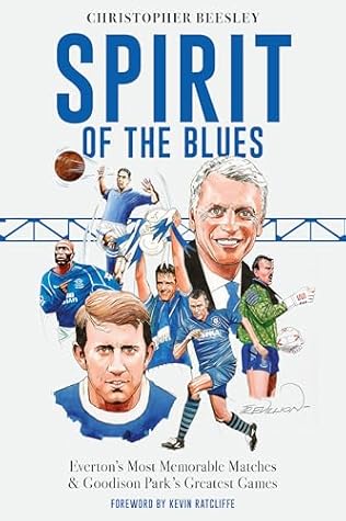 Spirit of the Blues: Everton's Most Memorable Matches and Goodison Park's Greatest Games