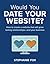 Would You Date Your Website by Stephanie Fox