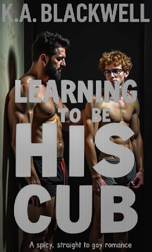 LEARNING TO BE HIS CUB: A spicy, straight to gay romance. (Kindle Edition)