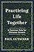 Practicing Life Together: A...