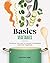 Basics: Vegetables: Techniques, Tips, and 70+ Recipes to Confidently Cook with Vegetables