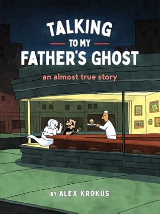 Talking to My Father's Ghost: An Almost True Story