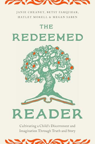 The Redeemed Reader: Cultivating a Child's Discernment and Imagination Through Truth and Story (Paperback)