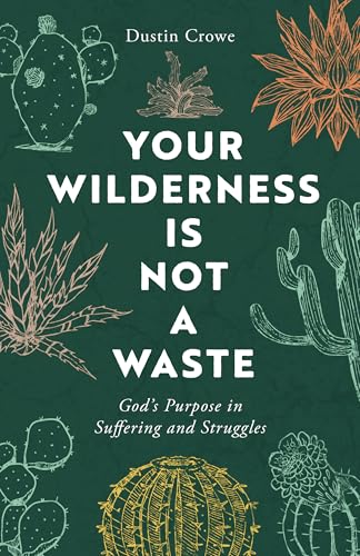 Your Wilderness Is Not a Waste: God's Purpose in Suffering and Struggles (Paperback)