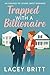 Trapped With A Billionaire: An Enemies to Lovers Sweet Romance
