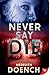 Never Say Die by Meredith Doench Never Say Die by Meredith Doench