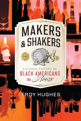 Makers & Shakers: A Hidden History of Black Americans in Booze (American Palate)