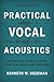 Practical Vocal Acoustics: Pedagogic Applications for Teachers and Singers (National Association of Teachers of Singing Books)
