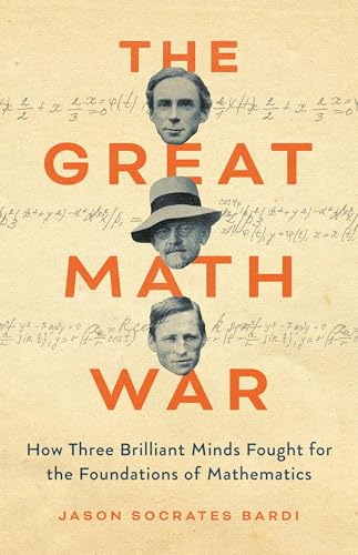 The Great Math War: How Three Brilliant Minds Fought for the Foundations of Mathematics (Hardcover)