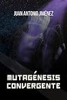 Mutagénesis Convergente by Juan Antonio Jiménez Torres
