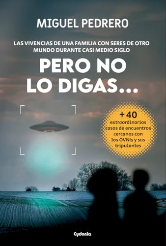 Pero no lo digas...: LAS VIVENCIAS DE UNA FAMILIA CON SERES DE OTRO MUNDO DURANTE CASI MEDIO SIGLO (Paperback)