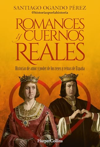 Romances y cuernos reales: Historias de amor y poder de los reyes y reinas de España (Paperback)