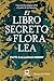 El libro secreto de Flora Lea: Una novela mágica sobre el poder de las historias