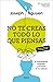 No te creas todo lo que piensas (edición ampliada y actualizada): El sufrimiento empieza y termina en tu cabeza