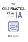 Guía práctica de la IA: Domina el arte poco común de la implementación del machine learning Guía práctica de la IA: Domina el arte poco común de la implementación del machine learning