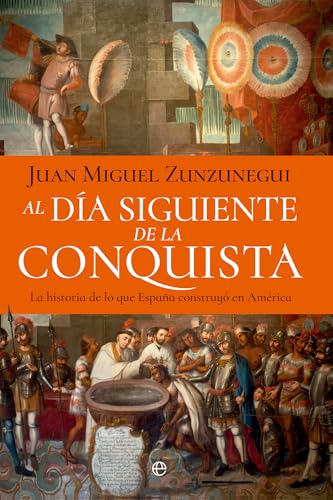 Al día siguiente de la conquista: La historia de lo que España construyó en América (Paperback)